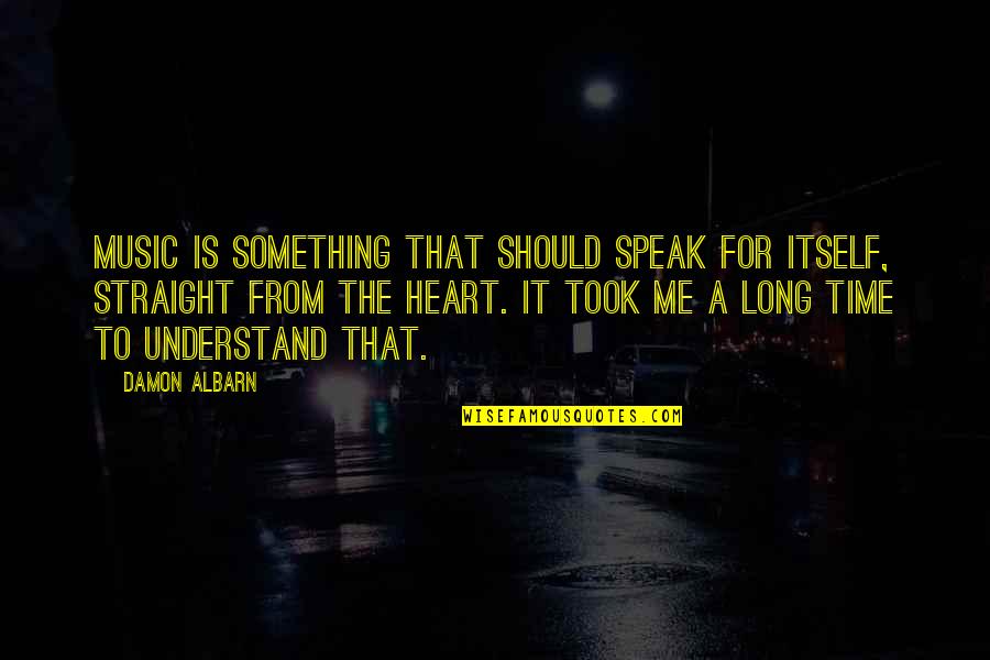 It's Amazing How Things Change Quotes By Damon Albarn: Music is something that should speak for itself,