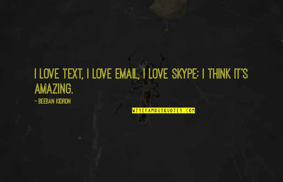 It's Amazing Love Quotes By Beeban Kidron: I love text, I love email, I love