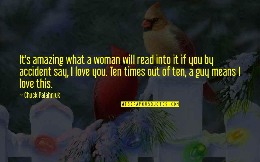 It's Amazing Love Quotes By Chuck Palahniuk: It's amazing what a woman will read into