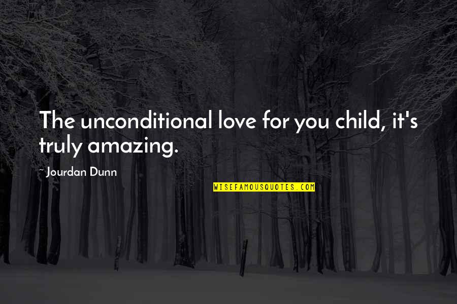 It's Amazing Love Quotes By Jourdan Dunn: The unconditional love for you child, it's truly