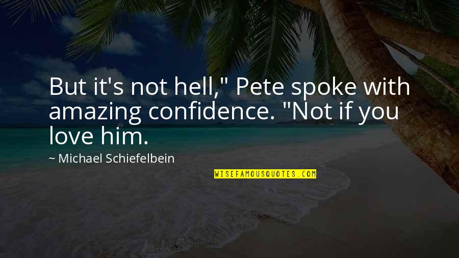 It's Amazing Love Quotes By Michael Schiefelbein: But it's not hell," Pete spoke with amazing