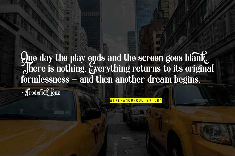 Its Another Day Quotes By Frederick Lenz: One day the play ends and the screen