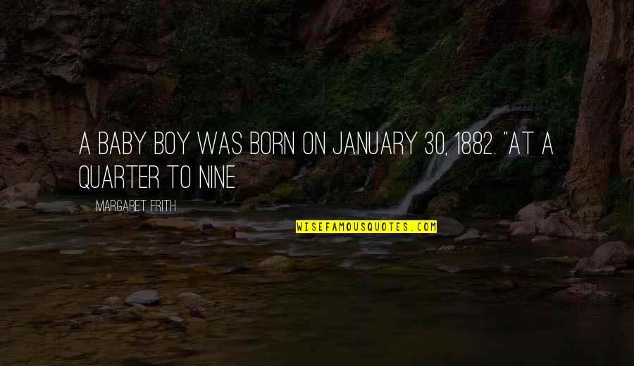 Its Baby Boy Quotes By Margaret Frith: a baby boy was born on January 30,
