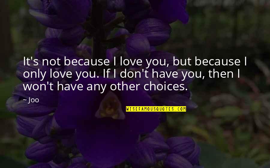 It's Because I Love You Quotes By Joo: It's not because I love you, but because