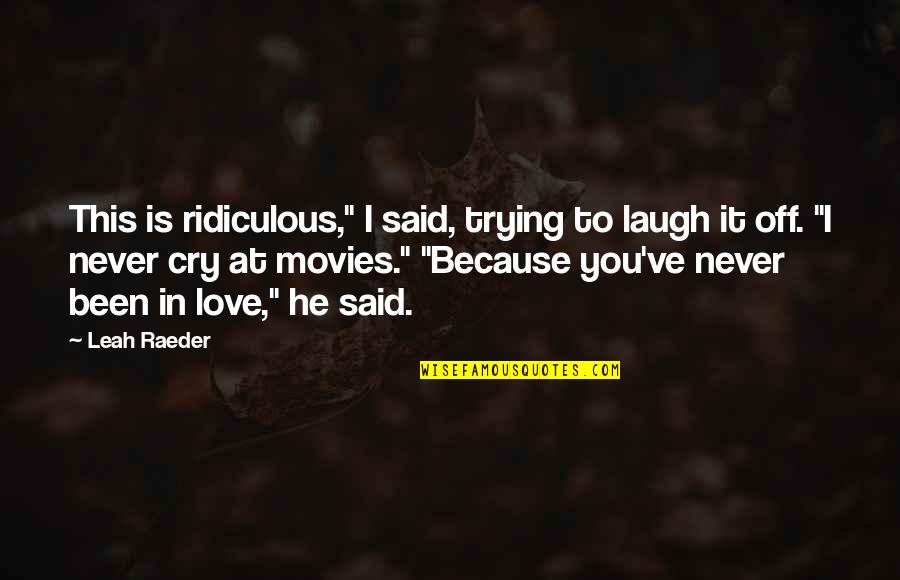 It's Because I Love You Quotes By Leah Raeder: This is ridiculous," I said, trying to laugh