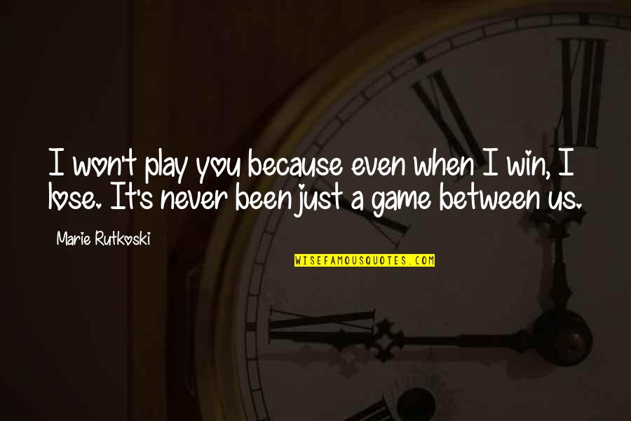 It's Because I Love You Quotes By Marie Rutkoski: I won't play you because even when I