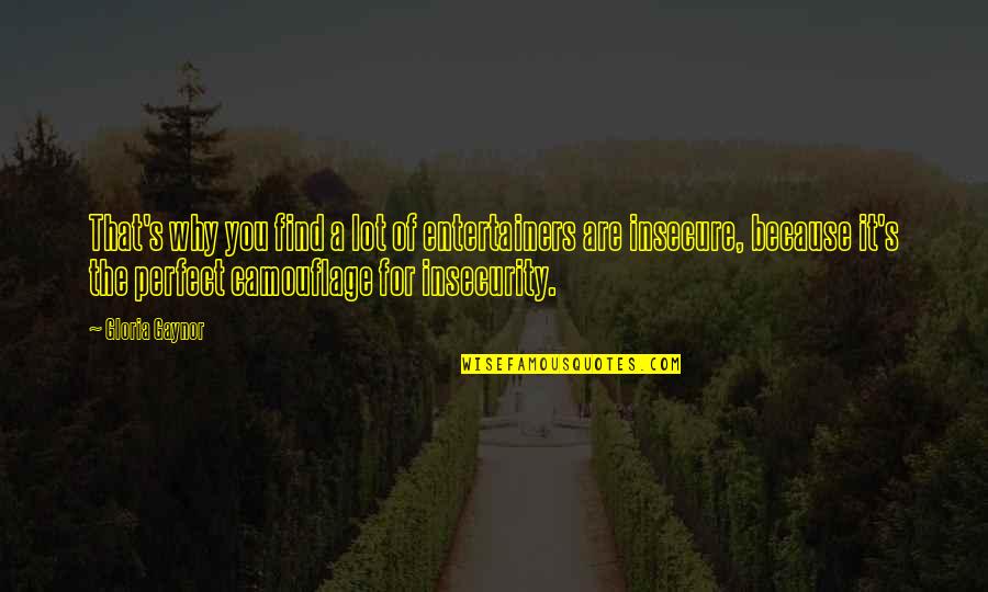 It's Because Of You Quotes By Gloria Gaynor: That's why you find a lot of entertainers