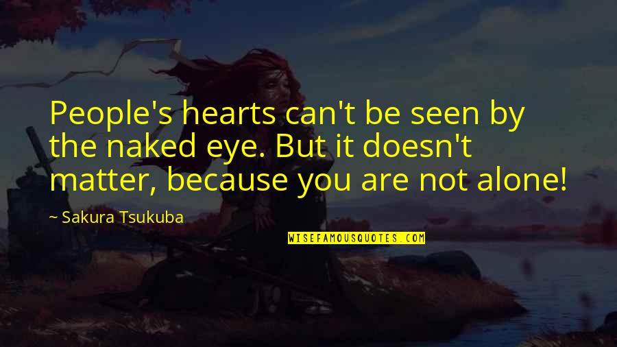 It's Because Of You Quotes By Sakura Tsukuba: People's hearts can't be seen by the naked