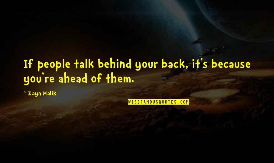 It's Because Of You Quotes By Zayn Malik: If people talk behind your back, it's because