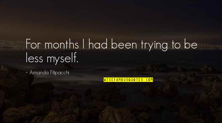 It's Been 5 Months Quotes By Amanda Filipacchi: For months I had been trying to be