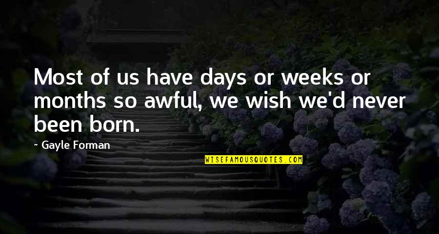 It's Been 5 Months Quotes By Gayle Forman: Most of us have days or weeks or