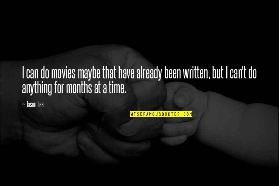 It's Been 5 Months Quotes By Jason Lee: I can do movies maybe that have already