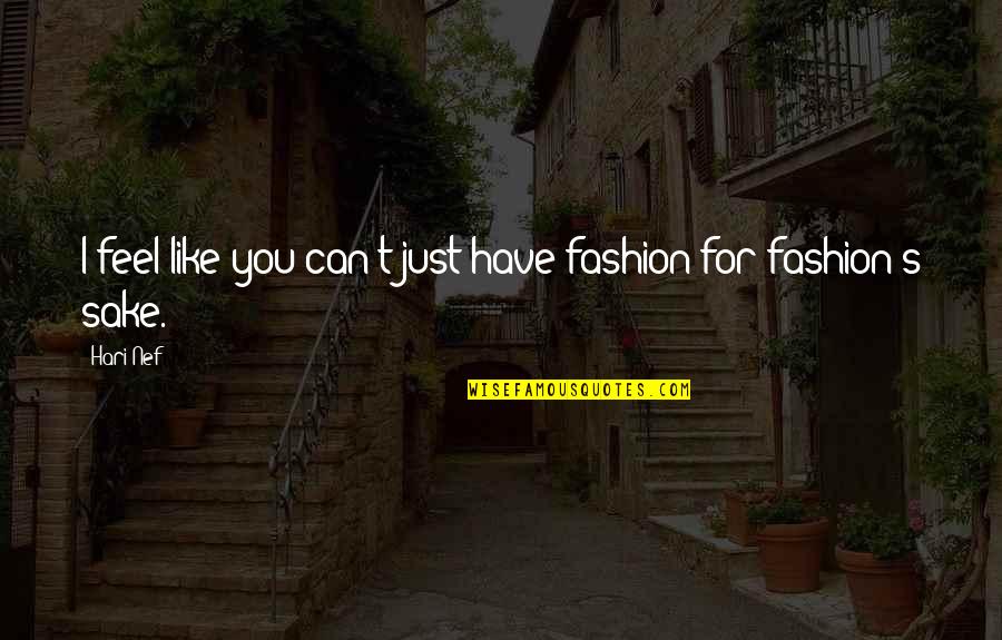 Its Been A Tough Week Quotes By Hari Nef: I feel like you can't just have fashion