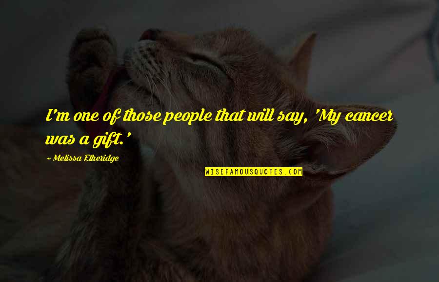 It's Been A Year Love Quotes By Melissa Etheridge: I'm one of those people that will say, It's Been A Year Love Quotes By Melissa Etheridge: I'm one of those people that will say,
