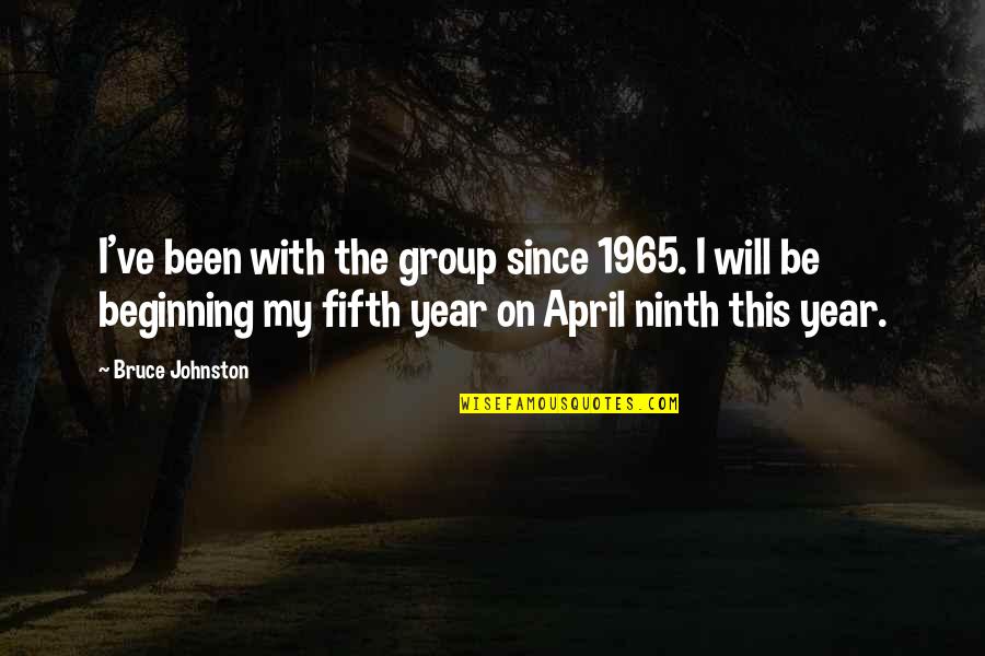 It's Been A Year Since Quotes By Bruce Johnston: I've been with the group since 1965. I It's Been A Year Since Quotes By Bruce Johnston: I've been with the group since 1965. I