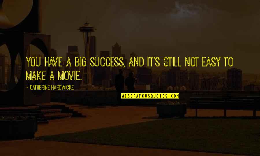 It's Been A Year Since Quotes By Catherine Hardwicke: You have a big success, and it's still It's Been A Year Since Quotes By Catherine Hardwicke: You have a big success, and it's still