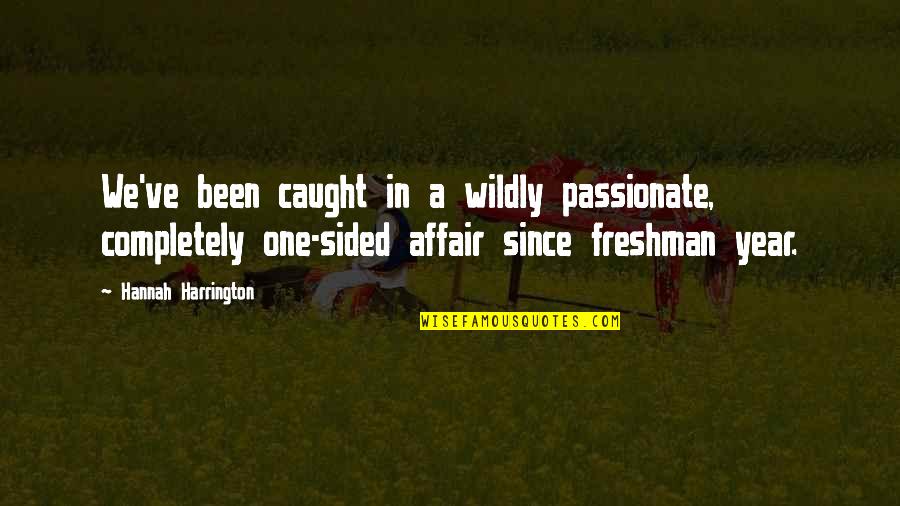 It's Been A Year Since Quotes By Hannah Harrington: We've been caught in a wildly passionate, completely It's Been A Year Since Quotes By Hannah Harrington: We've been caught in a wildly passionate, completely