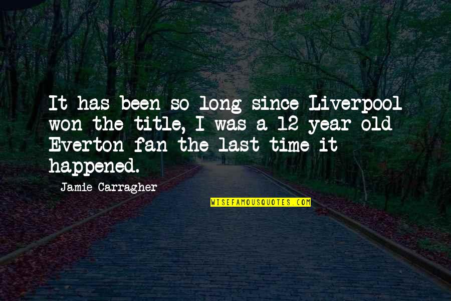It's Been A Year Since Quotes By Jamie Carragher: It has been so long since Liverpool won