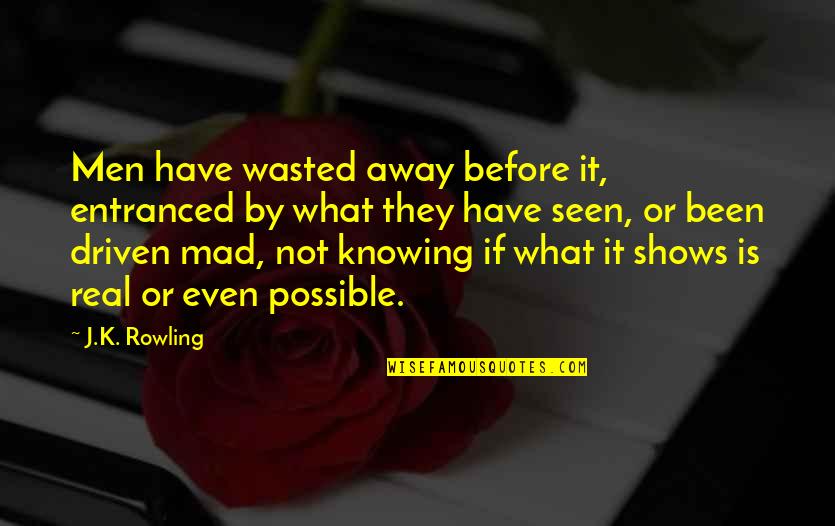 It's Been Real Quotes By J.K. Rowling: Men have wasted away before it, entranced by It's Been Real Quotes By J.K. Rowling: Men have wasted away before it, entranced by