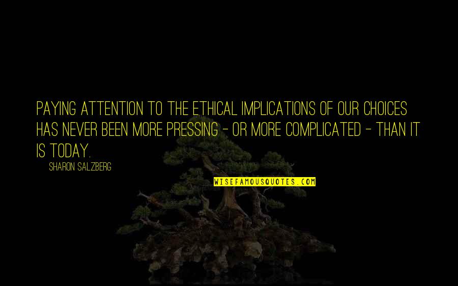 It's Been Real Quotes By Sharon Salzberg: Paying attention to the ethical implications of our