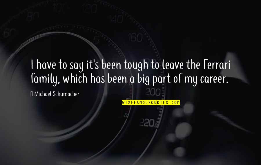 Its Been Tough Quotes By Michael Schumacher: I have to say it's been tough to Its Been Tough Quotes By Michael Schumacher: I have to say it's been tough to