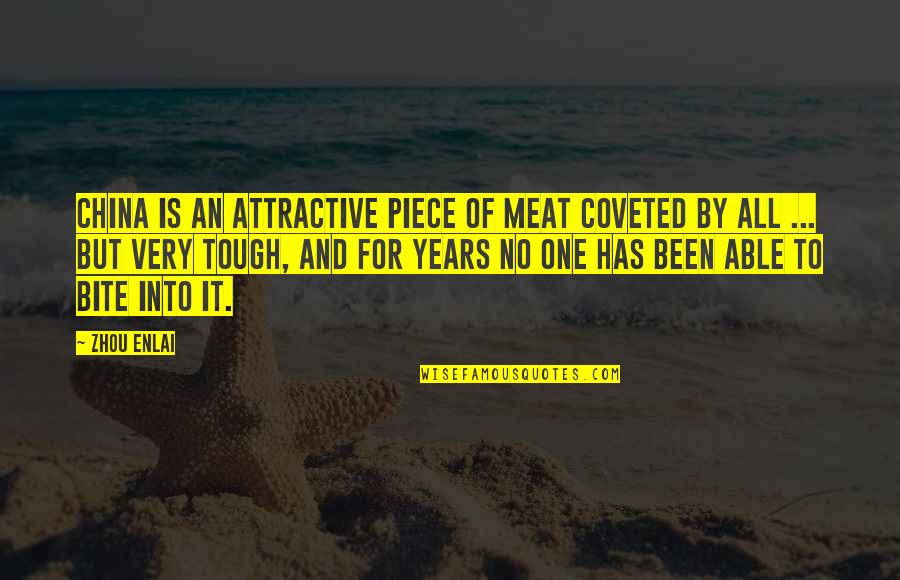 Its Been Tough Quotes By Zhou Enlai: China is an attractive piece of meat coveted Its Been Tough Quotes By Zhou Enlai: China is an attractive piece of meat coveted