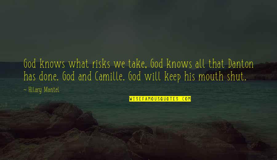 Its Best To Keep Your Mouth Shut Quotes By Hilary Mantel: God knows what risks we take, God knows