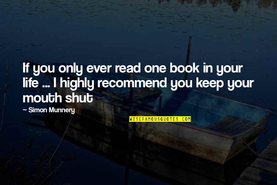 Its Best To Keep Your Mouth Shut Quotes By Simon Munnery: If you only ever read one book in