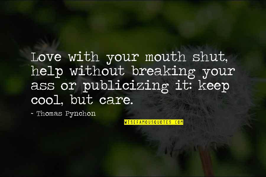 Its Best To Keep Your Mouth Shut Quotes By Thomas Pynchon: Love with your mouth shut, help without breaking