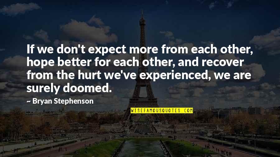 It's Better Not To Expect Quotes By Bryan Stephenson: If we don't expect more from each other,