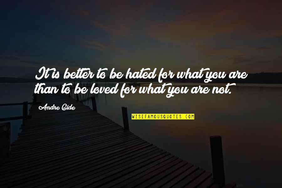 It's Better Not To Love Quotes By Andre Gide: It is better to be hated for what