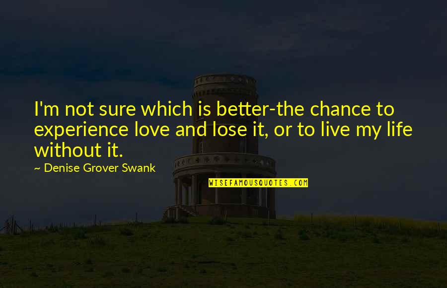 It's Better Not To Love Quotes By Denise Grover Swank: I'm not sure which is better-the chance to