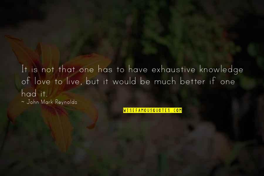 It's Better Not To Love Quotes By John Mark Reynolds: It is not that one has to have