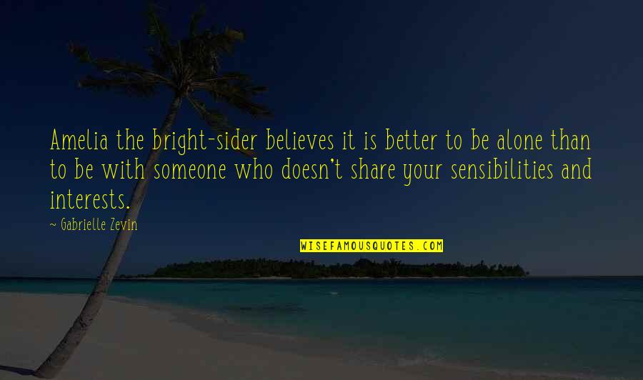 Its Better To B Alone Quotes By Gabrielle Zevin: Amelia the bright-sider believes it is better to