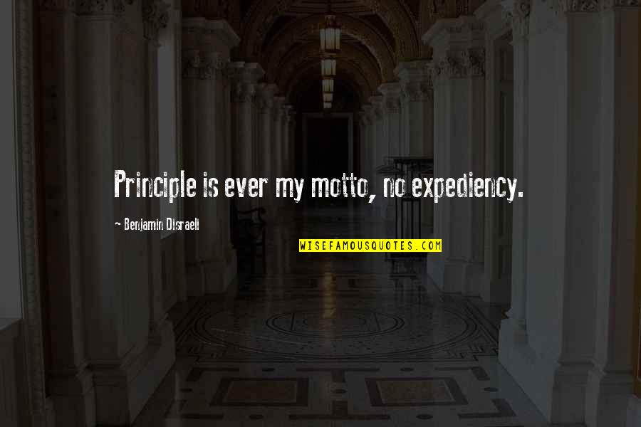Its Better To Be Dating Someone Who Quotes By Benjamin Disraeli: Principle is ever my motto, no expediency. Its Better To Be Dating Someone Who Quotes By Benjamin Disraeli: Principle is ever my motto, no expediency.