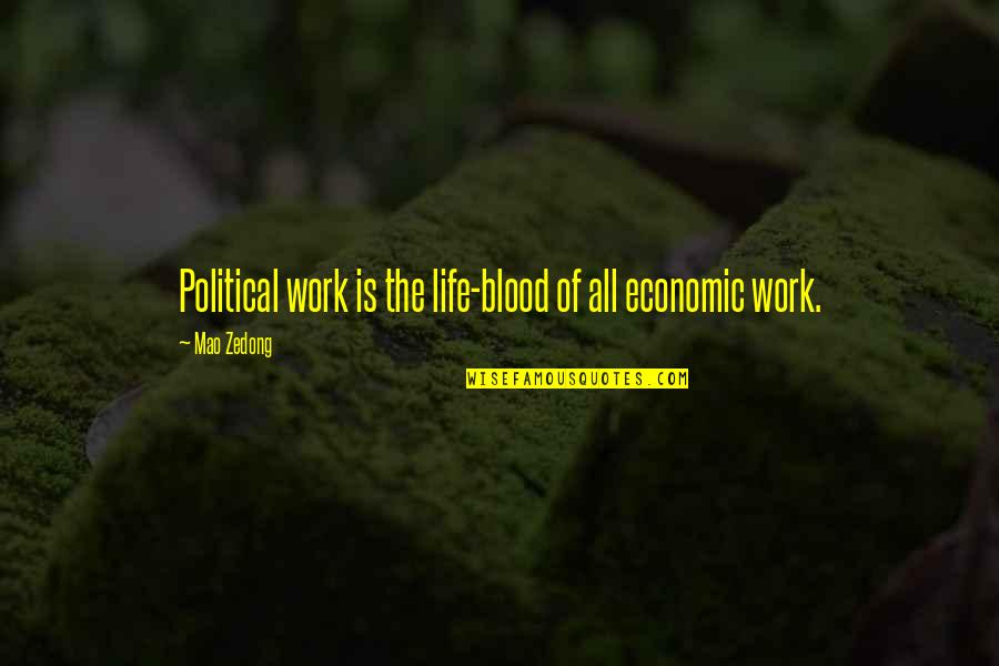 Its Better To Be Dating Someone Who Quotes By Mao Zedong: Political work is the life-blood of all economic