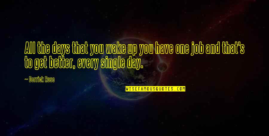 It's Better To Be Single Than Quotes By Derrick Rose: All the days that you wake up you