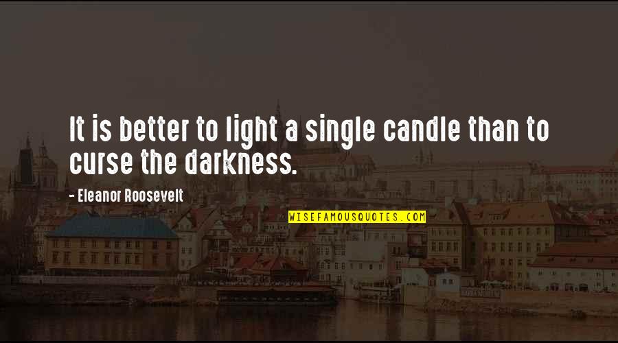 It's Better To Be Single Than Quotes By Eleanor Roosevelt: It is better to light a single candle