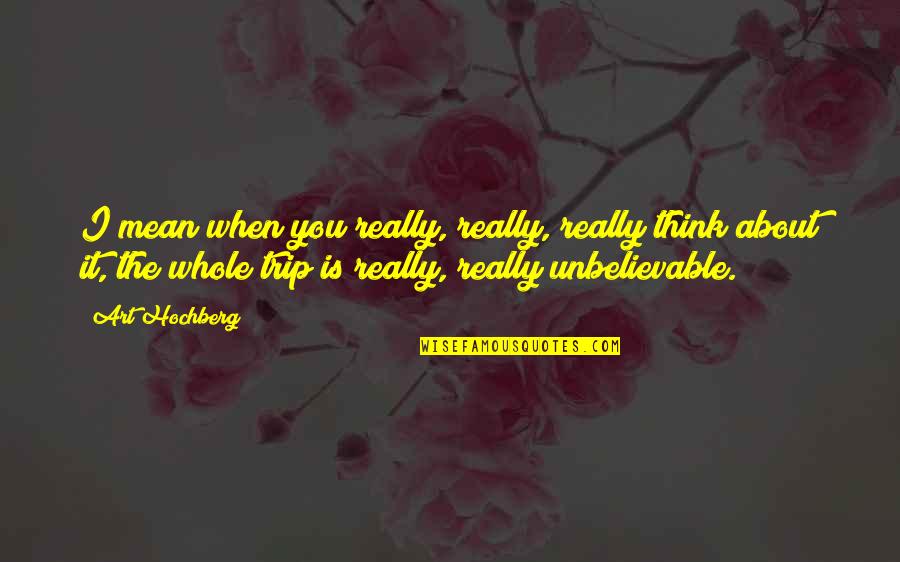 It's Better To Feel Pain Than Nothing At All Quotes By Art Hochberg: I mean when you really, really, really think