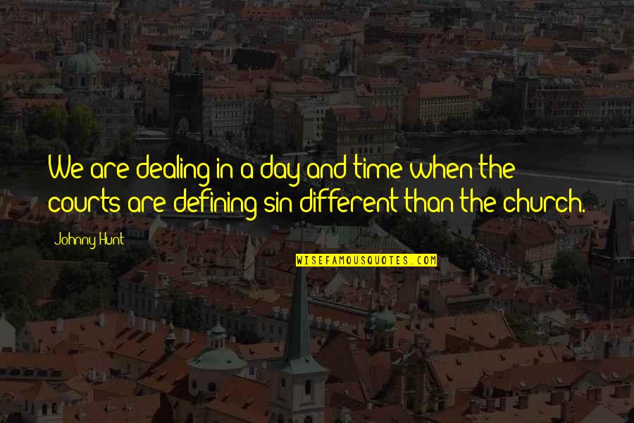 It's Better To Feel Pain Than Nothing At All Quotes By Johnny Hunt: We are dealing in a day and time