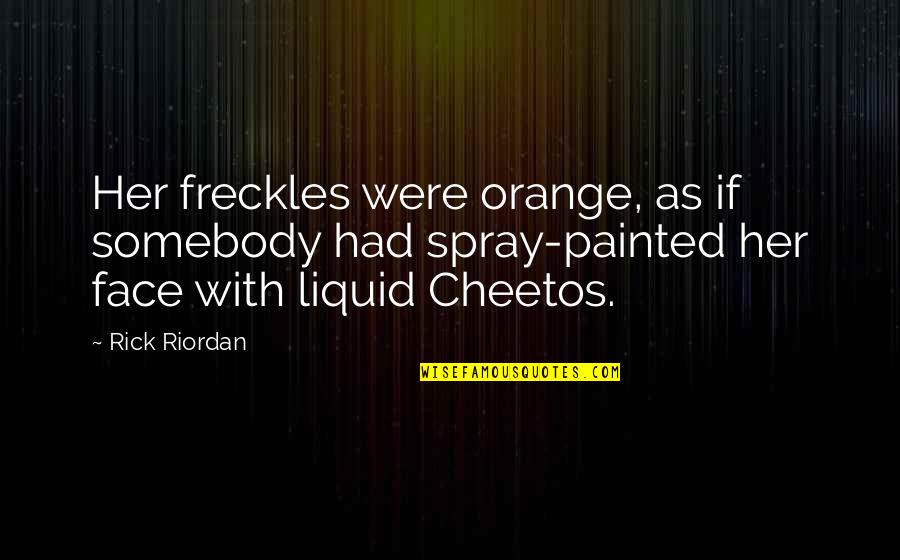 Its Better To Let Go Than To Hold On Quotes By Rick Riordan: Her freckles were orange, as if somebody had Its Better To Let Go Than To Hold On Quotes By Rick Riordan: Her freckles were orange, as if somebody had