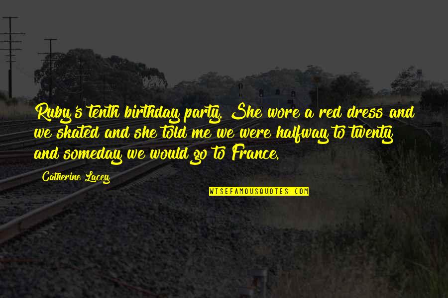 Its Birthday Quotes By Catherine Lacey: Ruby's tenth birthday party. She wore a red