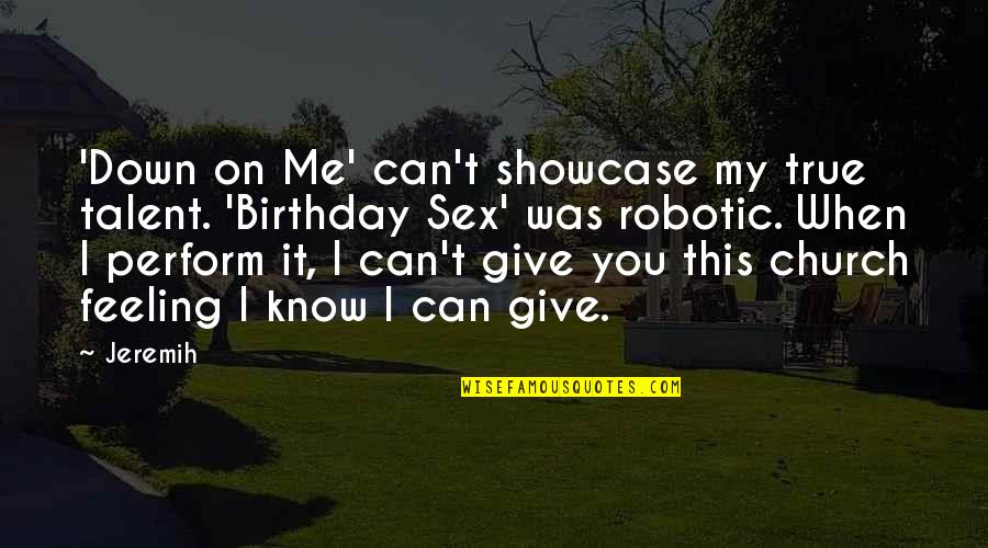 Its Birthday Quotes By Jeremih: 'Down on Me' can't showcase my true talent.