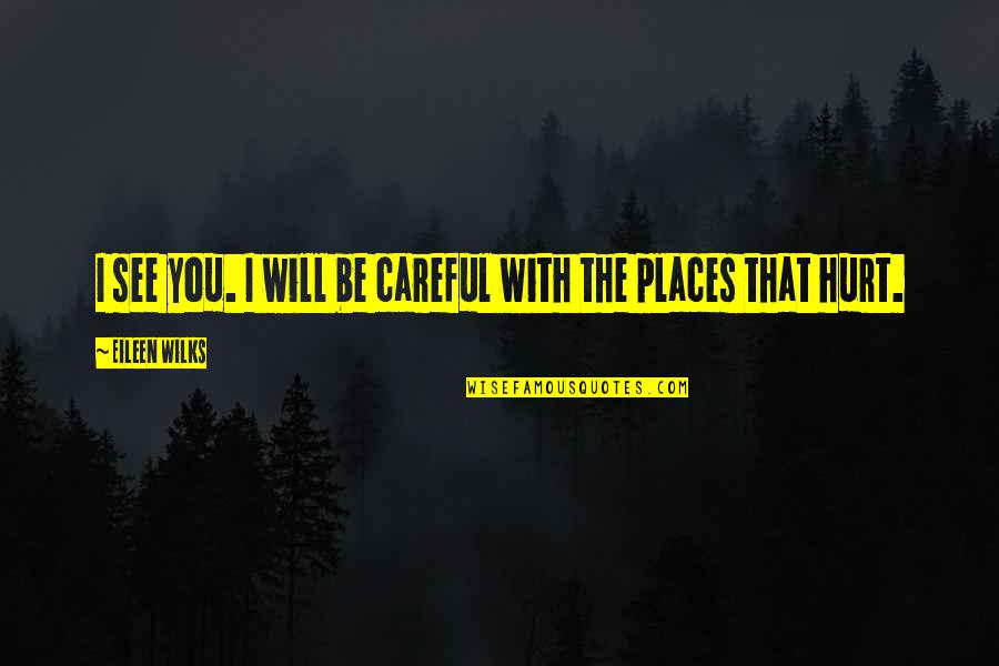 It's Cold Picture Quotes By Eileen Wilks: I see you. I will be careful with It's Cold Picture Quotes By Eileen Wilks: I see you. I will be careful with