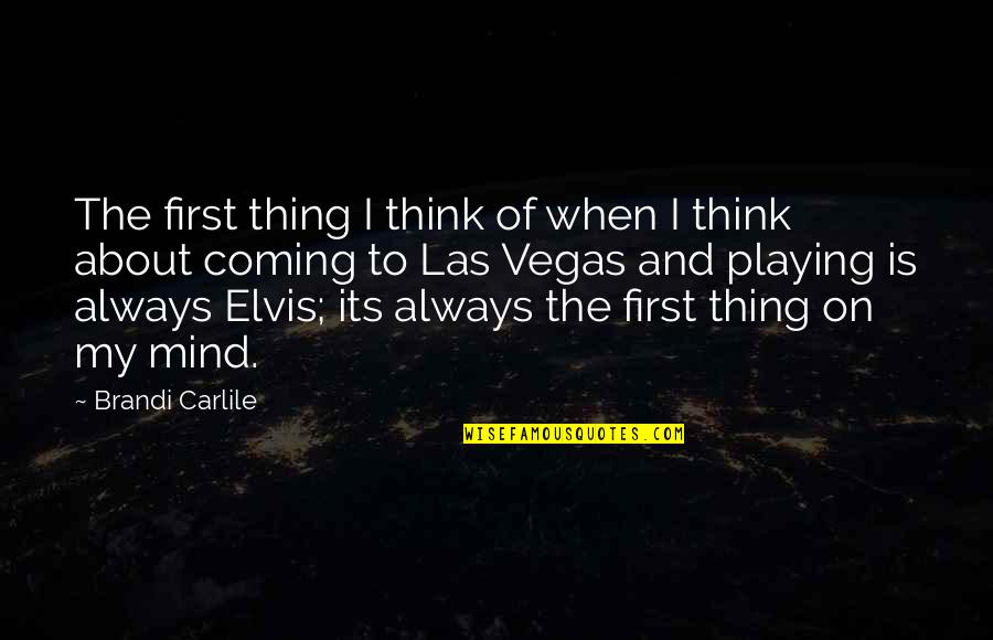 Its Coming Quotes By Brandi Carlile: The first thing I think of when I Its Coming Quotes By Brandi Carlile: The first thing I think of when I
