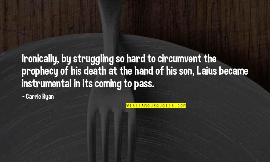 Its Coming Quotes By Carrie Ryan: Ironically, by struggling so hard to circumvent the Its Coming Quotes By Carrie Ryan: Ironically, by struggling so hard to circumvent the