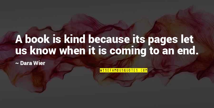 Its Coming Quotes By Dara Wier: A book is kind because its pages let