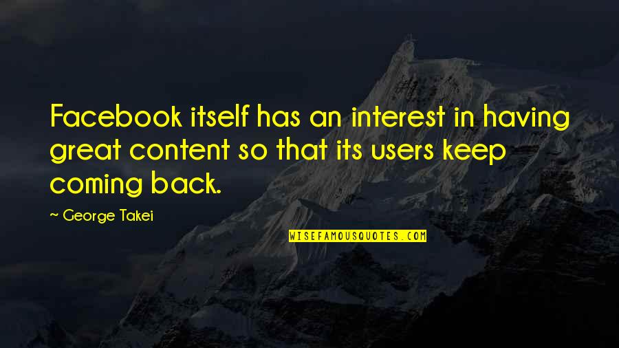 Its Coming Quotes By George Takei: Facebook itself has an interest in having great Its Coming Quotes By George Takei: Facebook itself has an interest in having great