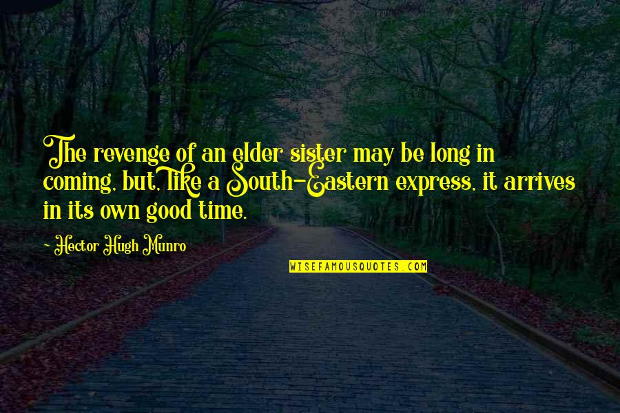Its Coming Quotes By Hector Hugh Munro: The revenge of an elder sister may be Its Coming Quotes By Hector Hugh Munro: The revenge of an elder sister may be