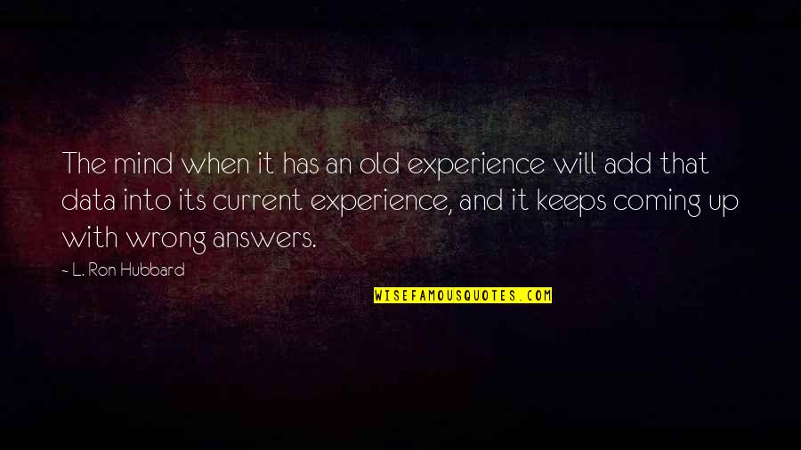 Its Coming Quotes By L. Ron Hubbard: The mind when it has an old experience Its Coming Quotes By L. Ron Hubbard: The mind when it has an old experience
